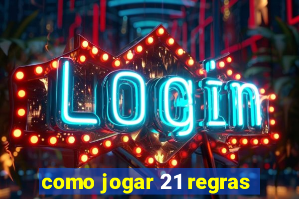 como jogar 21 regras